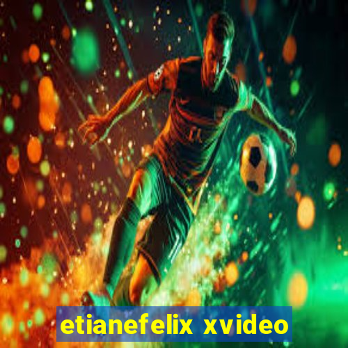 etianefelix xvideo